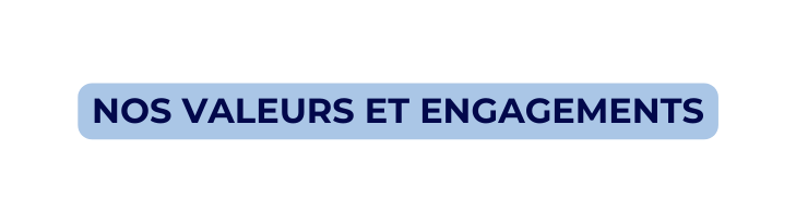 NOS VALEURS ET ENGAGEMENTS